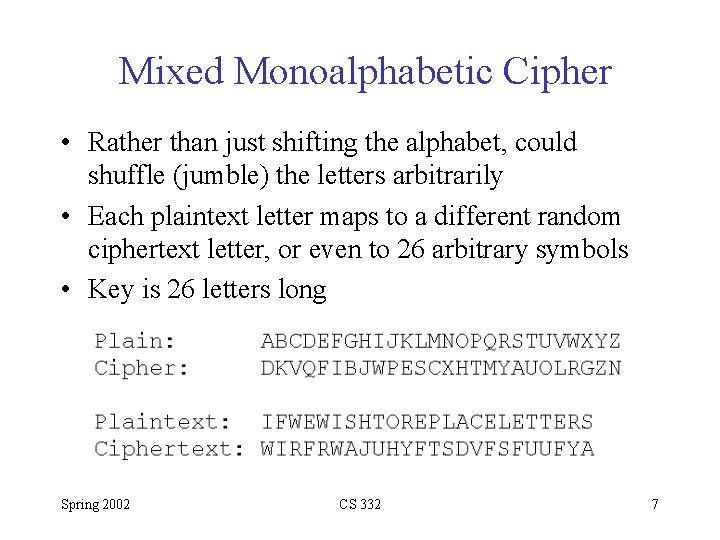 Mixed Monoalphabetic Cipher • Rather than just shifting the alphabet, could shuffle (jumble) the