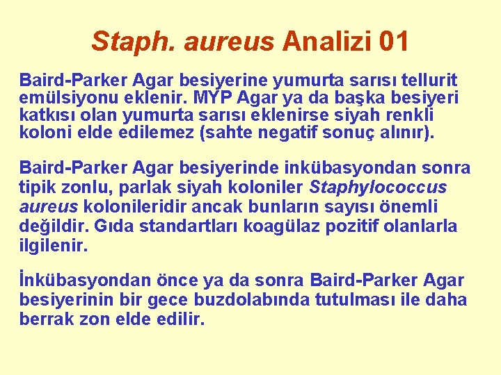 Staph. aureus Analizi 01 Baird-Parker Agar besiyerine yumurta sarısı tellurit emülsiyonu eklenir. MYP Agar