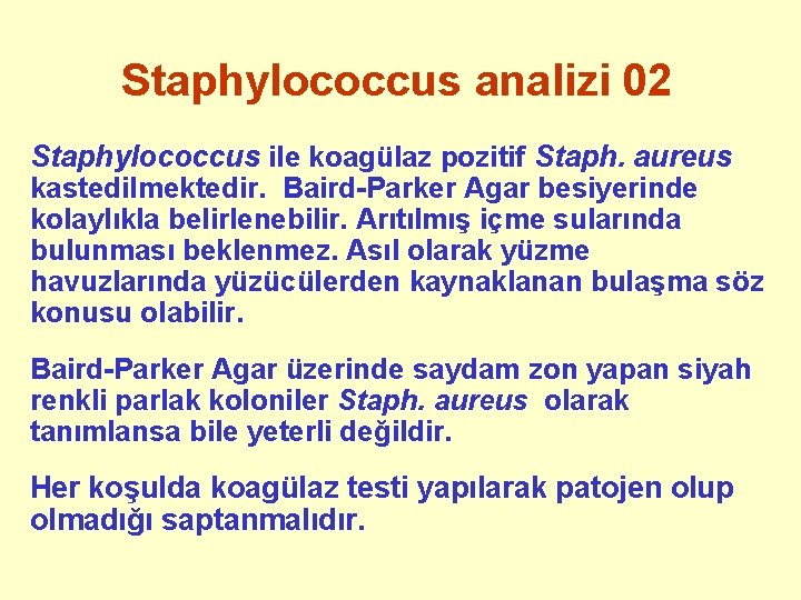 Staphylococcus analizi 02 Staphylococcus ile koagülaz pozitif Staph. aureus kastedilmektedir. Baird-Parker Agar besiyerinde kolaylıkla