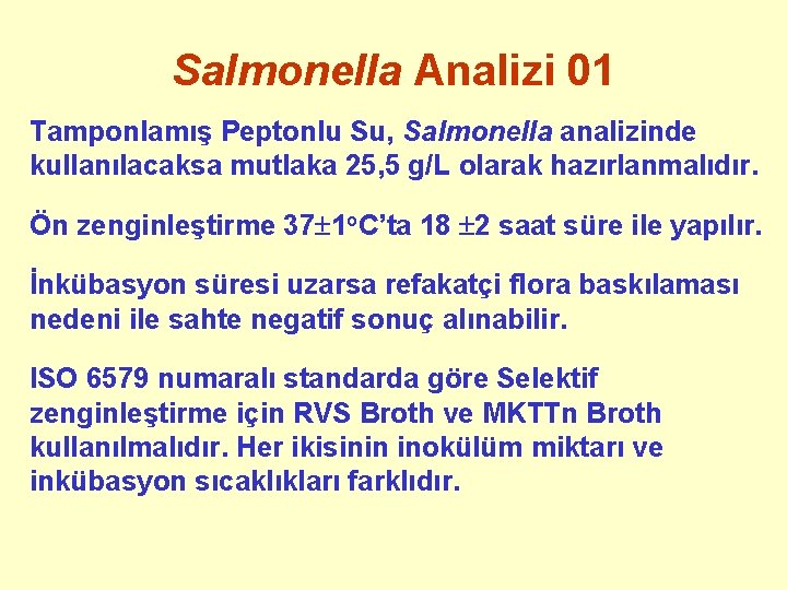 Salmonella Analizi 01 Tamponlamış Peptonlu Su, Salmonella analizinde kullanılacaksa mutlaka 25, 5 g/L olarak