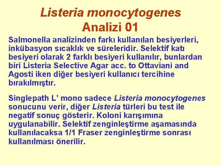 Listeria monocytogenes Analizi 01 Salmonella analizinden farkı kullanılan besiyerleri, inkübasyon sıcaklık ve süreleridir. Selektif