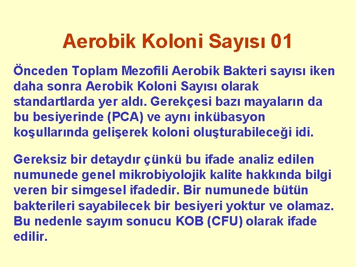 Aerobik Koloni Sayısı 01 Önceden Toplam Mezofili Aerobik Bakteri sayısı iken daha sonra Aerobik