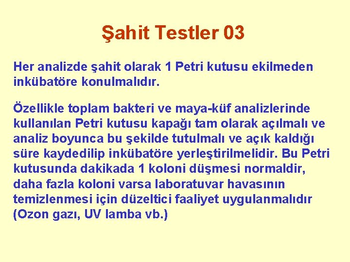 Şahit Testler 03 Her analizde şahit olarak 1 Petri kutusu ekilmeden inkübatöre konulmalıdır. Özellikle