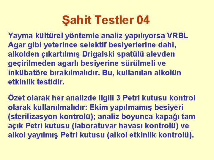 Şahit Testler 04 Yayma kültürel yöntemle analiz yapılıyorsa VRBL Agar gibi yeterince selektif besiyerlerine