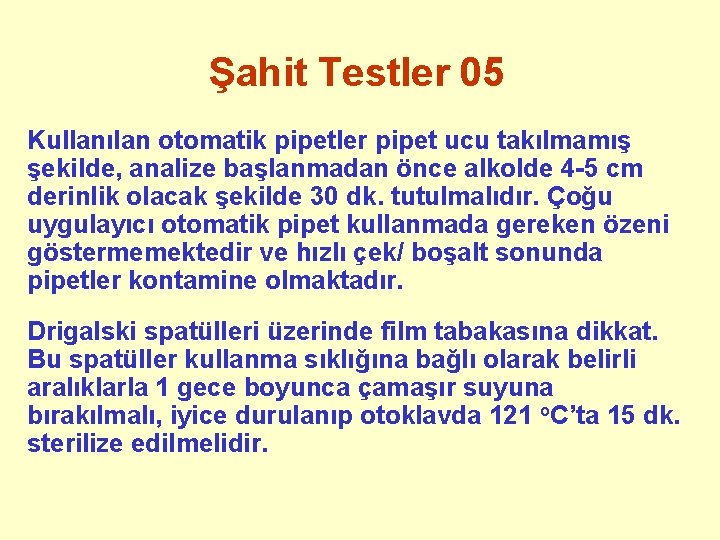 Şahit Testler 05 Kullanılan otomatik pipetler pipet ucu takılmamış şekilde, analize başlanmadan önce alkolde