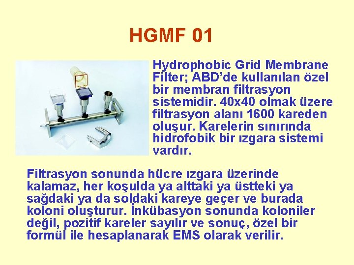HGMF 01 Hydrophobic Grid Membrane Filter; ABD’de kullanılan özel bir membran filtrasyon sistemidir. 40