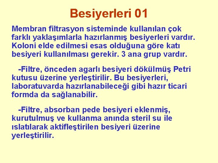 Besiyerleri 01 Membran filtrasyon sisteminde kullanılan çok farklı yaklaşımlarla hazırlanmış besiyerleri vardır. Koloni elde