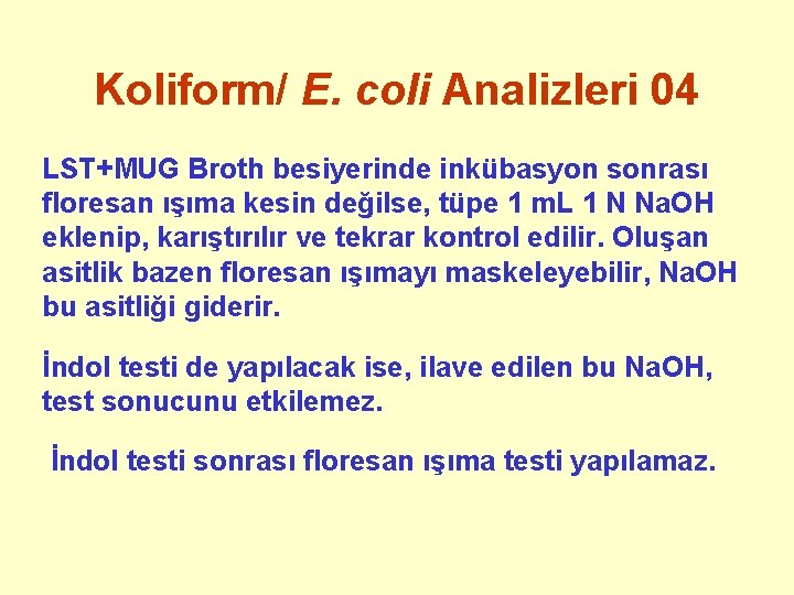 Koliform/ E. coli Analizleri 04 LST+MUG Broth besiyerinde inkübasyon sonrası floresan ışıma kesin değilse,