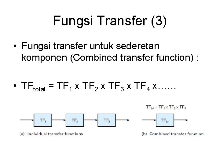 Fungsi Transfer (3) • Fungsi transfer untuk sederetan komponen (Combined transfer function) : •