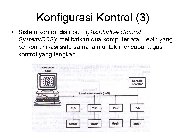 Konfigurasi Kontrol (3) • Sistem kontrol distributif (Distributive Control System/DCS): melibatkan dua komputer atau