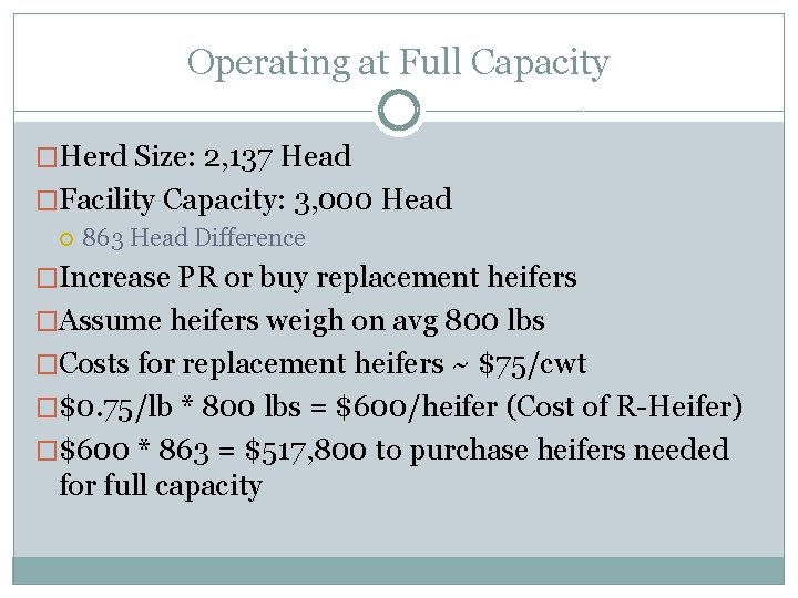 Operating at Full Capacity �Herd Size: 2, 137 Head �Facility Capacity: 3, 000 Head