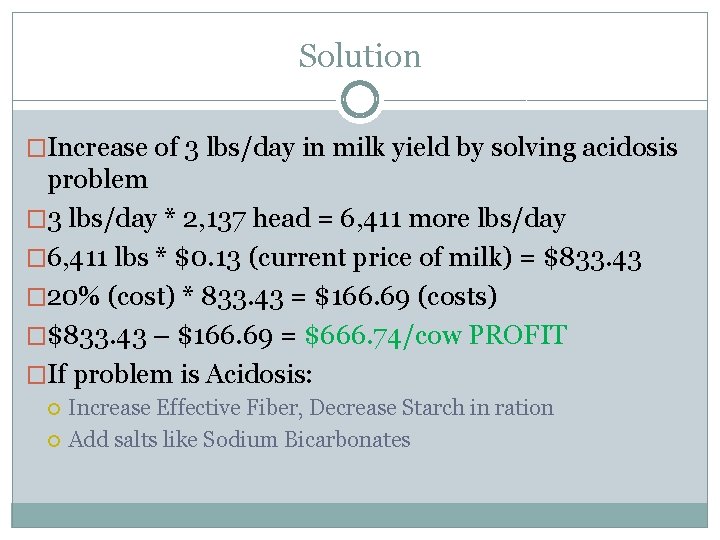 Solution �Increase of 3 lbs/day in milk yield by solving acidosis problem � 3