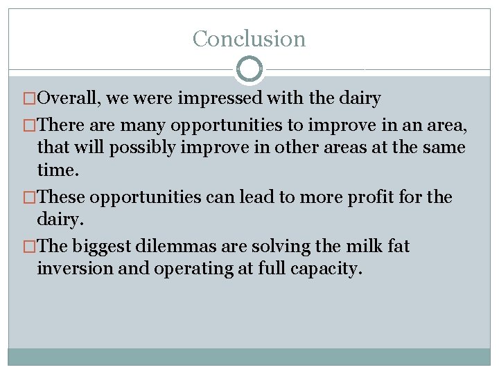 Conclusion �Overall, we were impressed with the dairy �There are many opportunities to improve