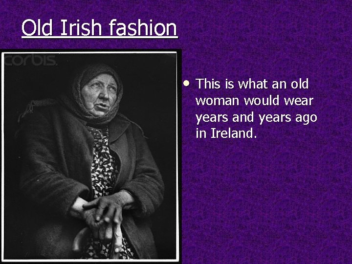 Old Irish fashion • This is what an old woman would wear years and