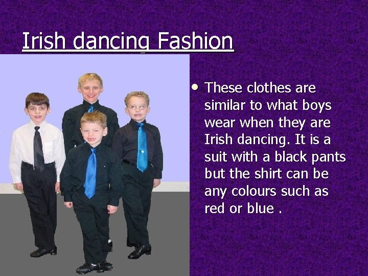 Irish dancing Fashion • These clothes are similar to what boys wear when they