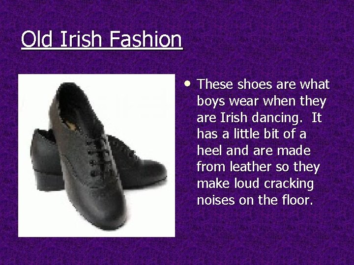 Old Irish Fashion • These shoes are what boys wear when they are Irish