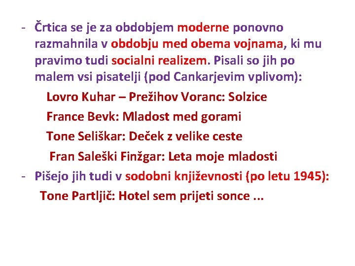 - Črtica se je za obdobjem moderne ponovno razmahnila v obdobju med obema vojnama,