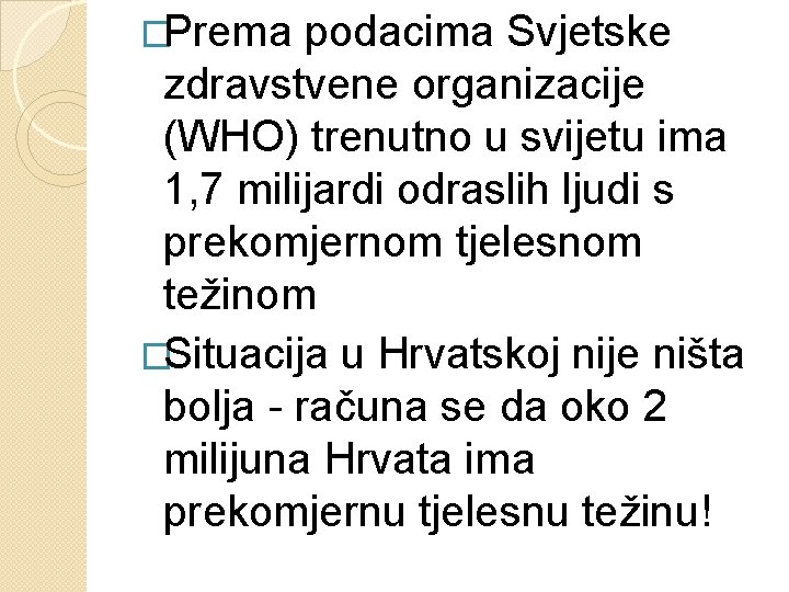 �Prema podacima Svjetske zdravstvene organizacije (WHO) trenutno u svijetu ima 1, 7 milijardi odraslih