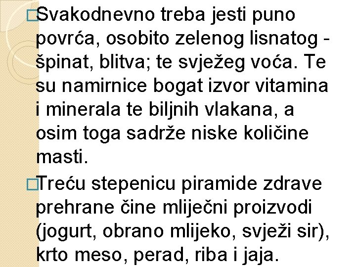 �Svakodnevno treba jesti puno povrća, osobito zelenog lisnatog špinat, blitva; te svježeg voća. Te