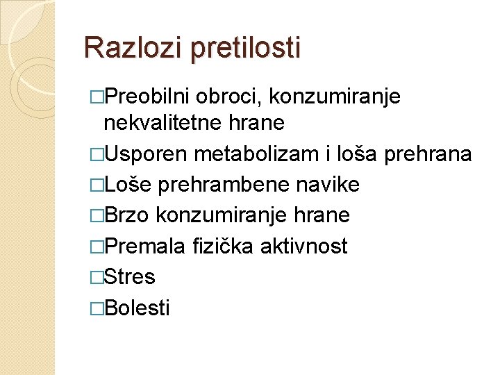 Razlozi pretilosti �Preobilni obroci, konzumiranje nekvalitetne hrane �Usporen metabolizam i loša prehrana �Loše prehrambene