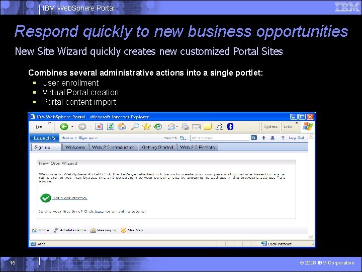 IBM Web. Sphere Portal Respond quickly to new business opportunities New Site Wizard quickly