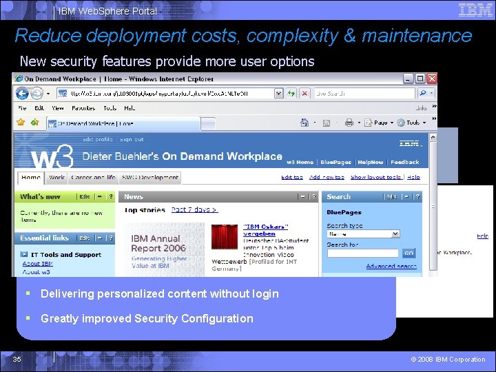 IBM Web. Sphere Portal Reduce deployment costs, complexity & maintenance New security features provide