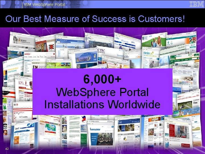 IBM Web. Sphere Portal Our Best Measure of Success is Customers! 6, 000+ Web.