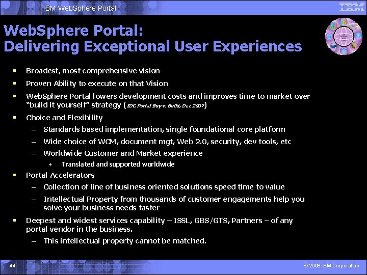 IBM Web. Sphere Portal: Delivering Exceptional User Experiences § Broadest, most comprehensive vision §