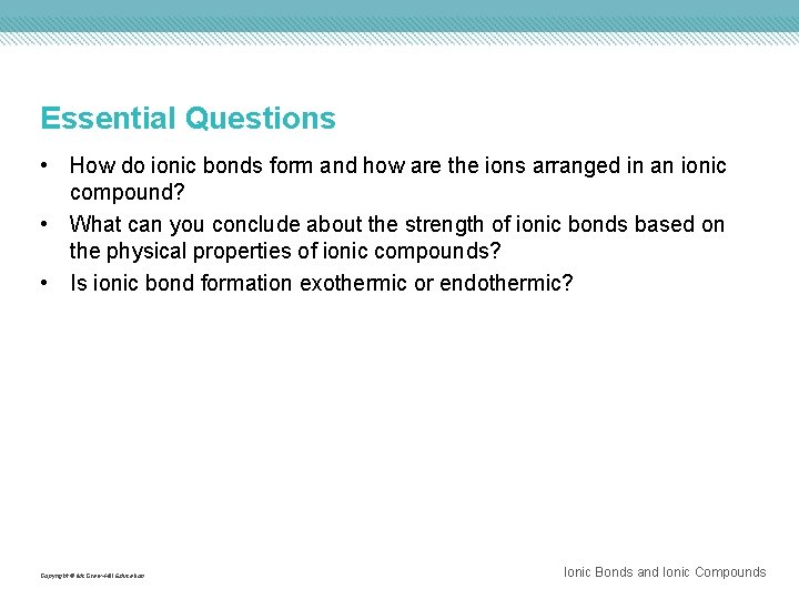 Essential Questions • How do ionic bonds form and how are the ions arranged