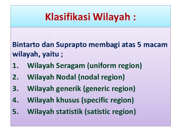Klasifikasi Wilayah : Bintarto dan Suprapto membagi atas 5 macam wilayah, yaitu ; 1.