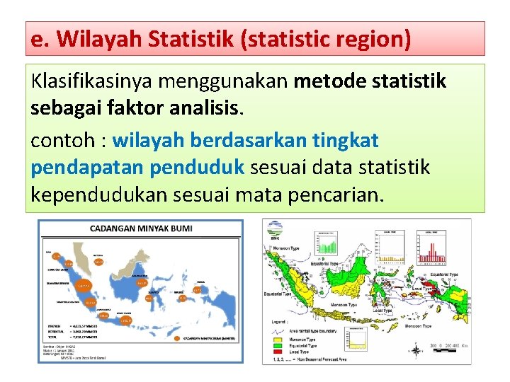 e. Wilayah Statistik (statistic region) Klasifikasinya menggunakan metode statistik sebagai faktor analisis. contoh :
