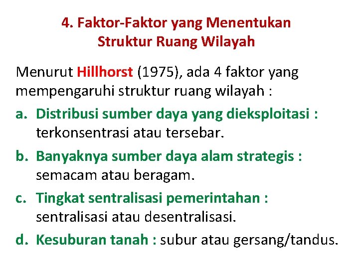4. Faktor-Faktor yang Menentukan Struktur Ruang Wilayah Menurut Hillhorst (1975), ada 4 faktor yang