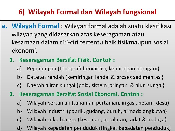 6) Wilayah Formal dan Wilayah fungsional a. Wilayah Formal : Wilayah formal adalah suatu 6) Wilayah Formal dan Wilayah fungsional a. Wilayah Formal : Wilayah formal adalah suatu