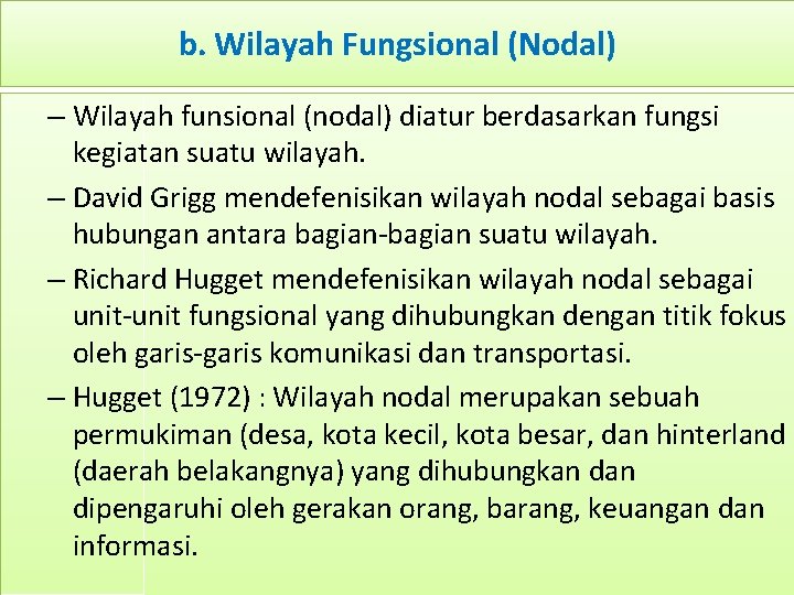 b. Wilayah Fungsional (Nodal) – Wilayah funsional (nodal) diatur berdasarkan fungsi kegiatan suatu wilayah. b. Wilayah Fungsional (Nodal) – Wilayah funsional (nodal) diatur berdasarkan fungsi kegiatan suatu wilayah.