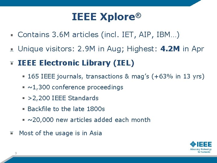 IEEE Xplore® Contains 3. 6 M articles (incl. IET, AIP, IBM…) Unique visitors: 2.