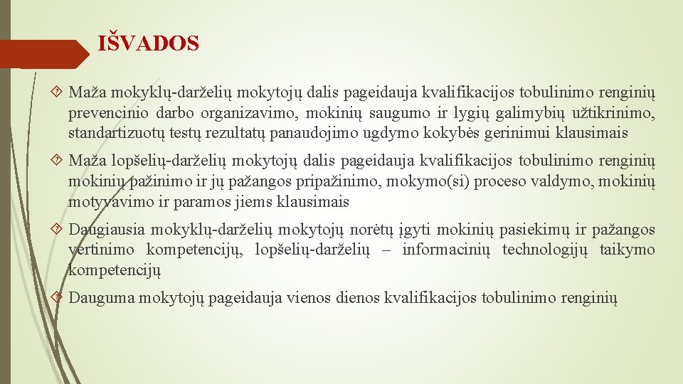 IŠVADOS Maža mokyklų-darželių mokytojų dalis pageidauja kvalifikacijos tobulinimo renginių prevencinio darbo organizavimo, mokinių saugumo