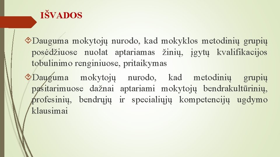 IŠVADOS Dauguma mokytojų nurodo, kad mokyklos metodinių grupių posėdžiuose nuolat aptariamas žinių, įgytų kvalifikacijos