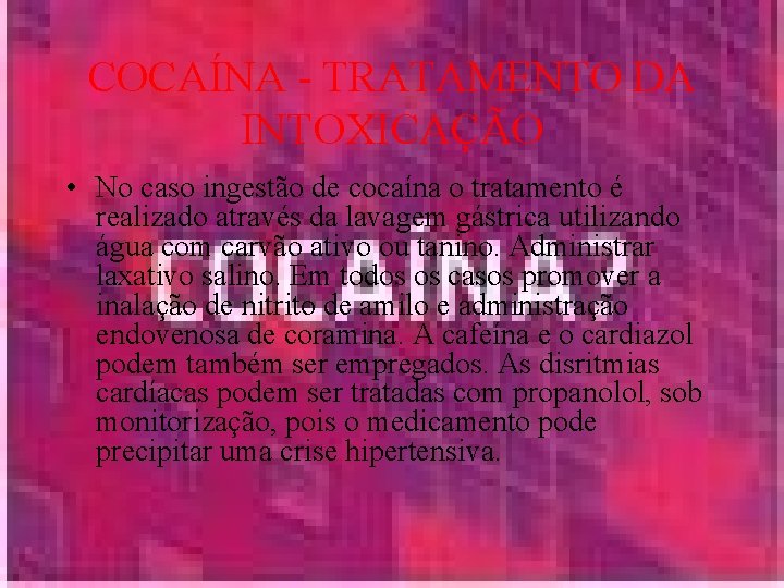 COCAÍNA - TRATAMENTO DA INTOXICAÇÃO • No caso ingestão de cocaína o tratamento é