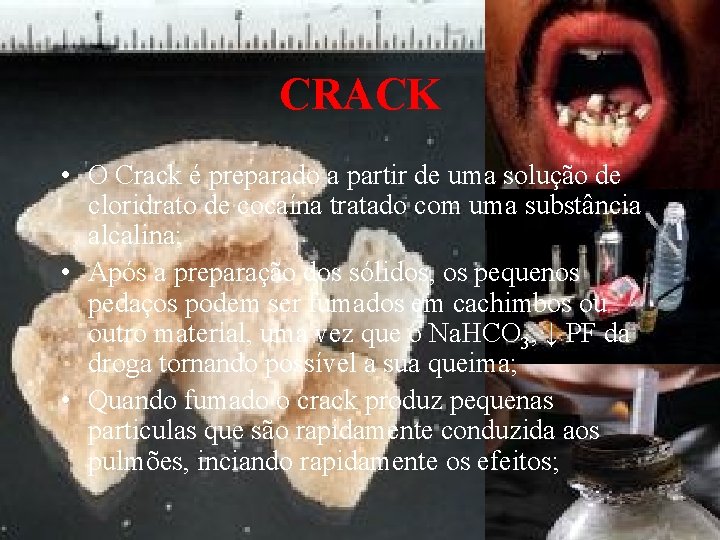 CRACK • O Crack é preparado a partir de uma solução de cloridrato de