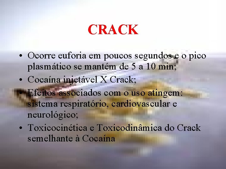 CRACK • Ocorre euforia em poucos segundos e o pico plasmático se mantém de