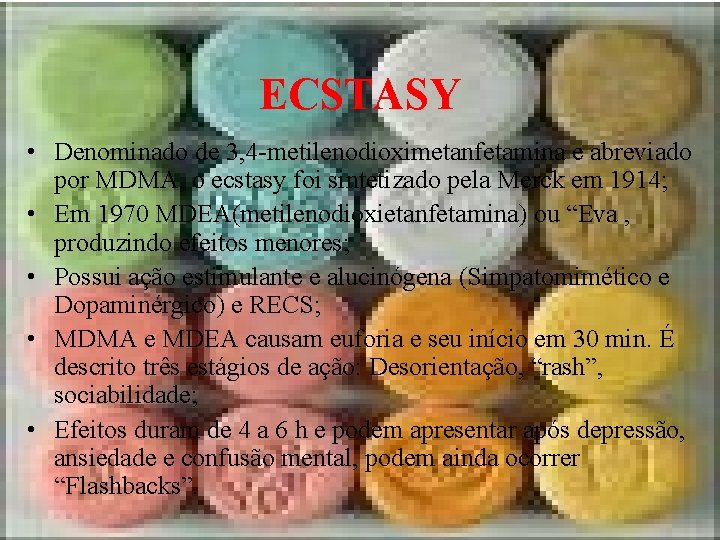 ECSTASY • Denominado de 3, 4 -metilenodioximetanfetamina e abreviado por MDMA, o ecstasy foi