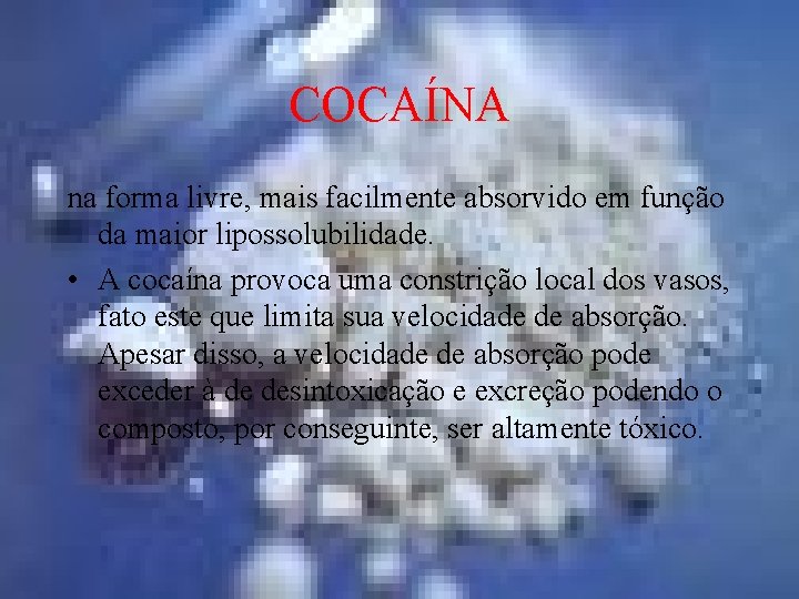 COCAÍNA na forma livre, mais facilmente absorvido em função da maior lipossolubilidade. • A