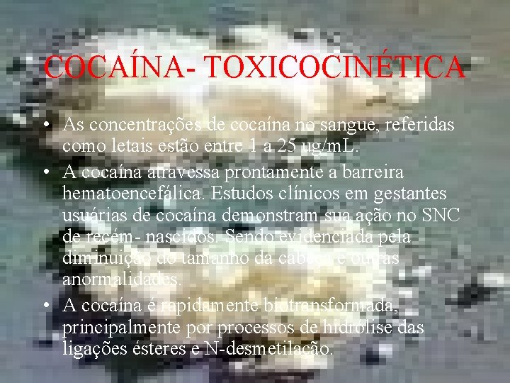 COCAÍNA- TOXICOCINÉTICA • As concentrações de cocaína no sangue, referidas como letais estão entre