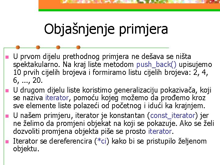 Objašnjenje primjera n n U prvom dijelu prethodnog primjera ne dešava se ništa spektakularno.