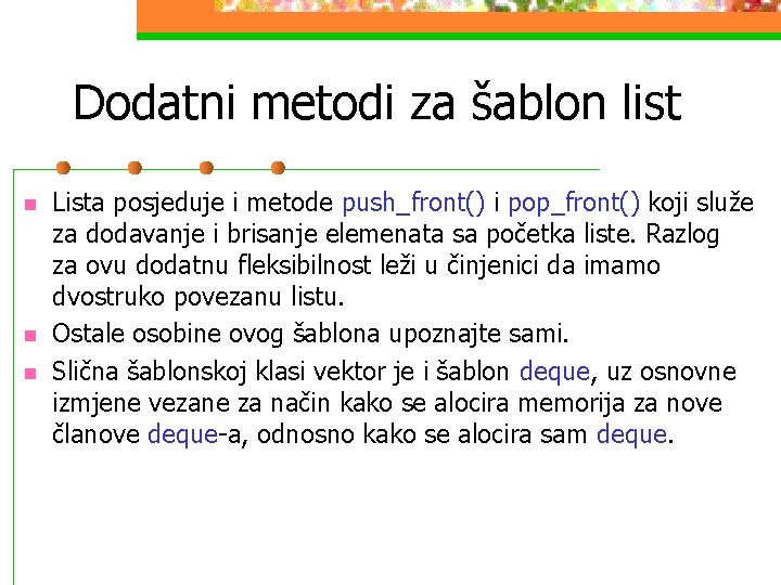 Dodatni metodi za šablon list n n n Lista posjeduje i metode push_front() i