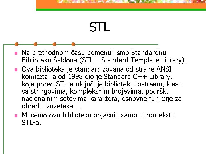 STL n n n Na prethodnom času pomenuli smo Standardnu Biblioteku Šablona (STL –