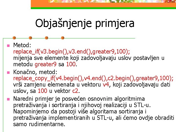 Objašnjenje primjera n n n Metod: replace_if(v 3. begin(), v 3. end(), greater 9,