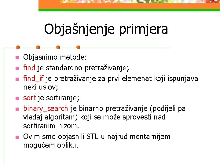 Objašnjenje primjera n n n Objasnimo metode: find je standardno pretraživanje; find_if je pretraživanje