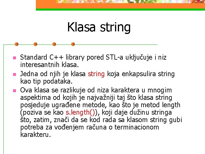 Klasa string n n n Standard C++ library pored STL-a uključuje i niz interesantnih