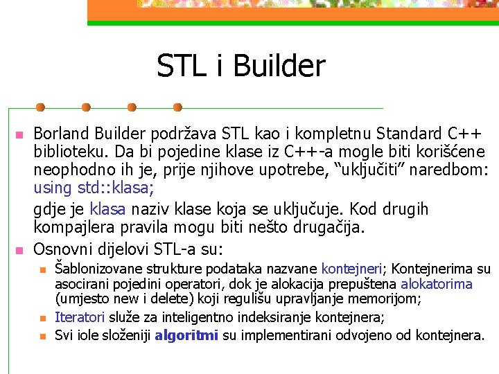 STL i Builder n n Borland Builder podržava STL kao i kompletnu Standard C++